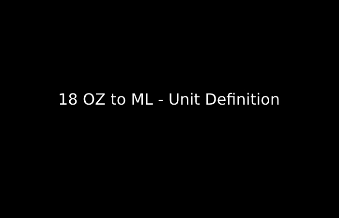 18 OZ to ML - Unit Definition