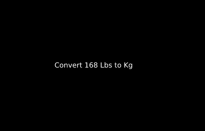 Convert 168 Lbs to Kg